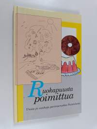 Ruokapuusta poimittua : Uusia ja vanhoja perinneruokia Puistolasta