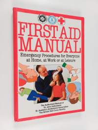 First aid manual : Emergency Procedures for Everyone at Home, at Work or at Leisure