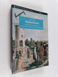 Mediahistoria : viestinnän merkityksiä ja muodonmuutoksia puheesta bitteihin - Viestinnän merkityksiä ja muodonmuutoksia puheesta bitteihin