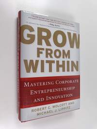 Grow from within : mastering corporate entrepreneurship and innovation