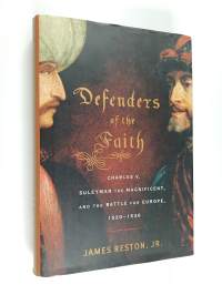Defenders of the faith : charles v, suleyman the magnificent, and the battle for europe, 1520-1536
