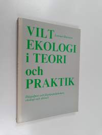 Viltekologi i teori och praktik : däggdjurs och fågelpopulationers ekologi och skötsel