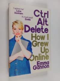 Ctrl, alt, delete : how I grew up online