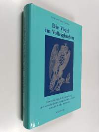 Die Vögel im Volksglauben : eine volkskundliche Sammlung aus verschiedenen europäischen Ländern von der Antike bis heute