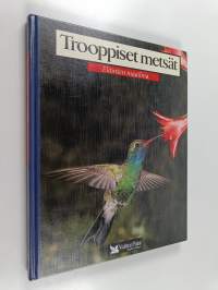 Trooppiset metsät : lentävätkoirat, riikinkukko, kissamaki, vampyyrit, boat, kolibrit, paratiisilinnut, lintuhämähäkit