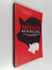 The Teen Money Manual - A Guide to Cash, Credit, Spending, Saving, Work, Wealth, and More