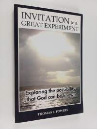 Invitation to a Great Experiment : Exploring the Possibility that God Can be Known
