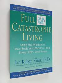 Full catastrophe living : using the wisdom of your body and mind to face stress, pain, and illness