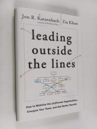 Leading outside the lines : how to mobilize the (in)formal organization, energize your team, and get better results