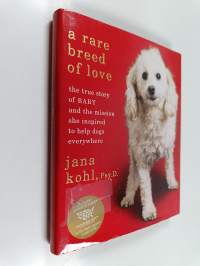 A Rare Breed of Love - The True Story of Baby and the Mission She Inspired to Help Dogs Everywhere