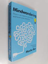 Mindwandering : How It Can Improve Your Mood and Boost Your Creativity