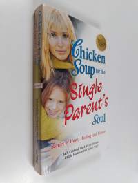 Chicken Soup for the Single Parent&#039;s Soul - Stories of Hope, Healing, and Humor