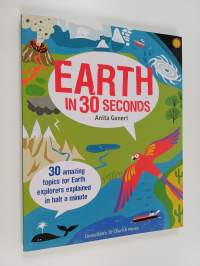 Earth in 30 seconds : 30 amazing topics for earth explorers explained in half a minute