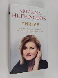 Thrive : the third metric to redefining success and creating a happier life
