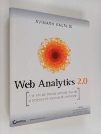 Web analytics 2.0 : the art of online accountability &amp; science of customer centricity