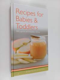 Recipes for Babies, Toddlers, &amp; Children - 365 Quick and Healthy Dishes