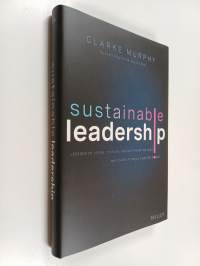 Sustainable Leadership - Lessons of Vision, Courage, and Grit from the CEOs Who Dared to Build a Better World