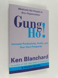 Gung Ho! - Increase Productivity, Profits and Your Own Prosperity