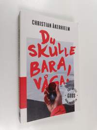Du skulle bara våga! : säg ja till Guds dröm för ditt liv