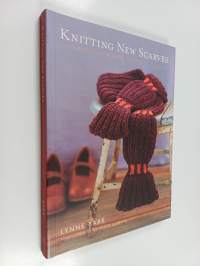Knitting New Scarves : 27 Distinctly Modern Designs