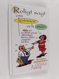 Roligt sagt om kvinnor och män - kloka ord om kärlek och sex, äktenskapet, barnen, jobbet, pengarna och livet : [en citatbok]