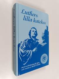Luthers lilla katekes - med en förklaring för barn och vuxna
