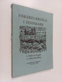 Fiskerinæringa i Finnmark : Kapittel 3,  Fiske og fangst ;  Kapittel 4, Fiskeforedling