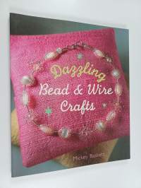 Dazzling bead &amp; wire crafts