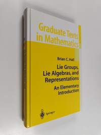 Lie groups, Lie algebras, and representations : an elementary introduction (ERINOMAINEN)