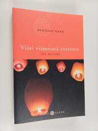 Viisi viimeistä toivetta : elä, älä kadu