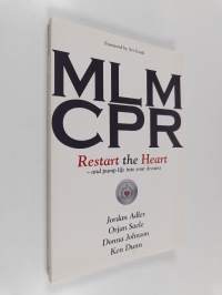 MLM CPR : Restart the heart - and pump life to your dreams