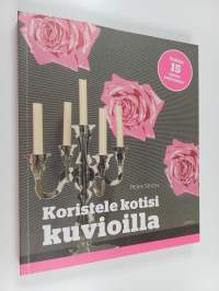 Koristele kotisi kuvioilla : kekseliäitä tapoja koristella seiniä, lattioita, huonekaluja ja paljon muuta