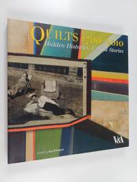 Quilts 1700-2010 : hidden histories, untold stories - Hidden histories, untold stories