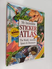 My incredible sticker atlas bindup : the world, animals, space and dinosaurs