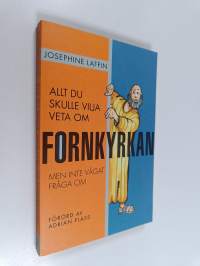Allt du skulle vilja veta om fornkyrkan men inte vågat fråga om