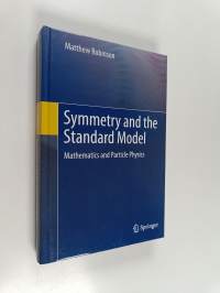Symmetry and the Standard Model - Mathematics and Particle Physics (ERINOMAINEN)