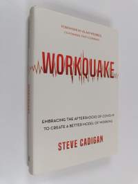 Workquake: Embracing the Aftershocks of Covid-19 to Create a Better Model of Working