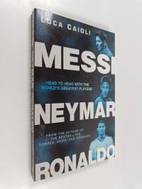 Messi, Neymar, Ronaldo : head to head with the world&#039;s greatest players - Head to head with the world&#039;s greatest players