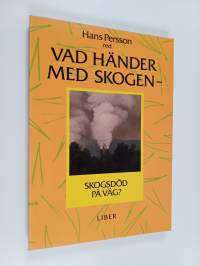 Vad händer med skogen : skogsdöd på väg?