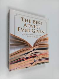 The best advice ever given : life lessons for success in the real world