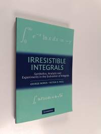 Irresistible Integrals - Symbolics, Analysis and Experiments in the Evaluation of Integrals (ERINOMAINEN)
