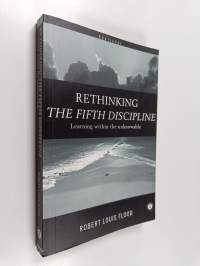 Rethinking the fifth discipline : learning within the unknowable