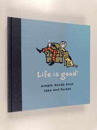 Life Is Good - Simple Words from Jake and Rocket