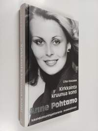 Kirkkainta kruunua kohti : Anne Pohtamo : kauneuskuningattaresta evankelistaksi