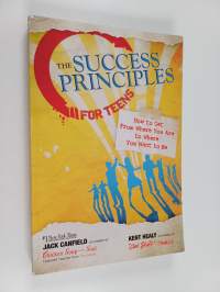 The Success Principles for Teens - How to Get From Where You Are to Where You Want to Be