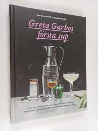 Greta Garbos första sup : och 29 andra drinkar från historiska partyn, klassiska efterfester, legendariska fyllor och oförglömliga segerskålar