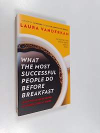 What the most successful people do before breakfast : how to achieve more at work and at home