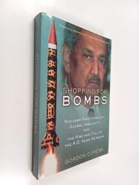 Shopping for bombs : nuclear proliferation, global insecurity, and the rise and fall of the A.Q. Khan network