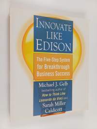 Innovate Like Edison : The five-step system for breakthrough business success