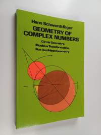 Geometry of complex numbers : circle geometry, Moebius transformation, non-Euclidean geometry (ERINOMAINEN)